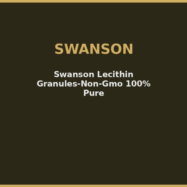 Swanson Lecithin Granules-Non-Gmo 100% Pure