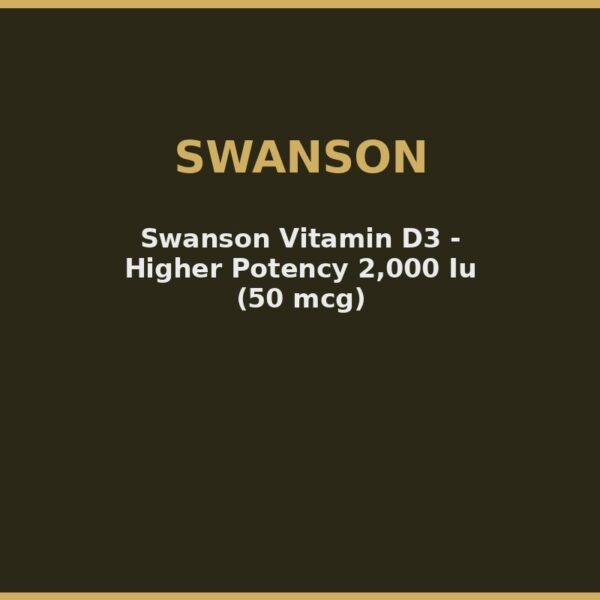 Swanson Vitamin D3 - Higher Potency 2,000 Iu (50 mcg)